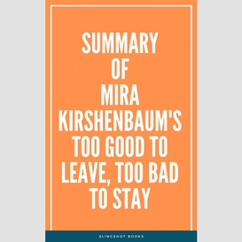 Summary of mira kirshenbaum's too good to leave, too bad to stay