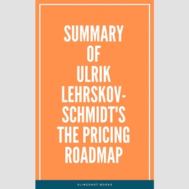 Summary of ulrik lehrskov-schmidt's the pricing roadmap