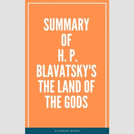 Summary of h. p. blavatsky's the land of the gods
