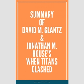 Summary of david m. glantz & jonathan m. house's when titans clashed