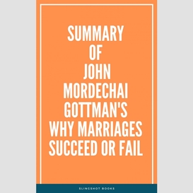 Summary of john mordechai  gottman's why marriages succeed or fail