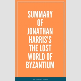 Summary of jonathan harris's the lost world of byzantium