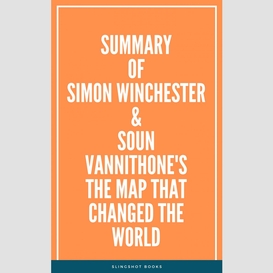Summary of simon winchester & soun vannithone's the map that changed the world