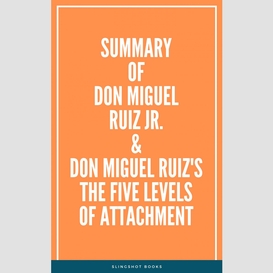 Summary of don miguel ruiz jr. & don miguel ruiz's the five levels of attachment