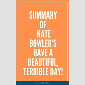 Summary of kate bowler's have a beautiful, terrible day!
