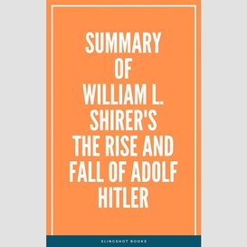 Summary of william l. shirer's the rise and fall of adolf hitler