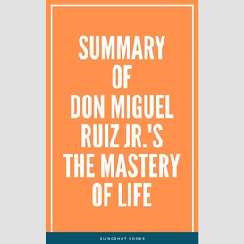 Summary of don miguel ruiz jr.'s the mastery of life