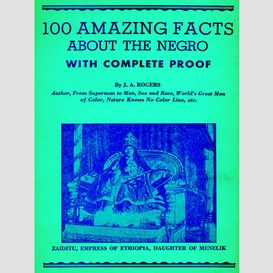 100 amazing facts about the negro with complete proof: a short cut to the world
