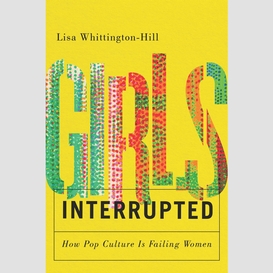 Girls, interrupted: how pop culture is failing women