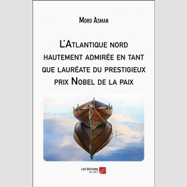 L'atlantique nord hautement admirée en tant que lauréate du prestigieux prix nobel de la paix