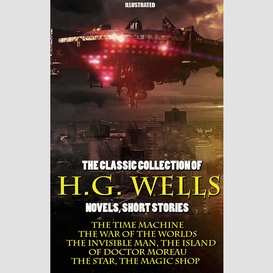 The classic collection of h.g. wells. novels and stories. illustrated