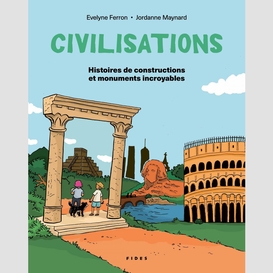 Civilisations: histoires de constructions et monuments incroyables