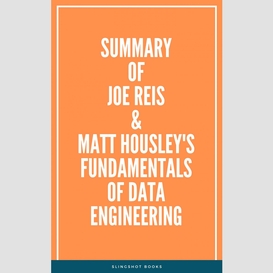 Summary of joe reis & matt housley's fundamentals of data engineering