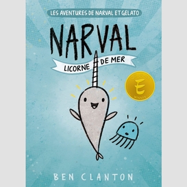 Les aventures de narval et gelato : n° 1 - narval : licorne de mer