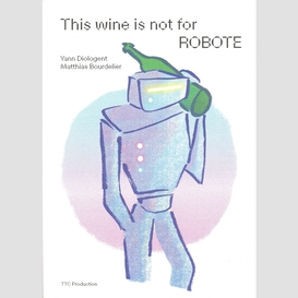 This wine is not for robote