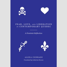 Fear, love, and liberation in contemporary québec