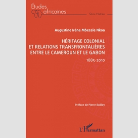 Héritage colonial et relations transfrontalières entre le cameroun et le gabon