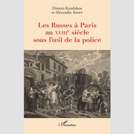 Les russes à paris au xviiie siècle sous l'oeil de la police