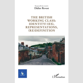 The british working class : identity(-ies), representations, (re)definition