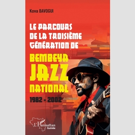 Le parcours de la troisième génération de bembeya jazz national 1982 - 2002