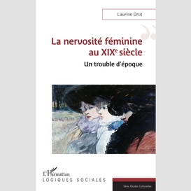 La nervosité féminine au xixe siècle