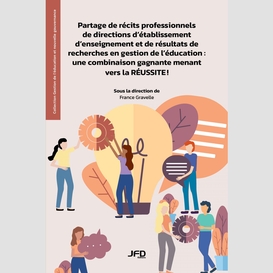 Partage de récits professionnels de directions d'établissement d'enseignement et de résultats de recherches en gestion de l'éducation : une combinaison gagnante menant vers la réussite !