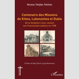 Centenaire des missions de kilwa, lukonzolwa et dubie