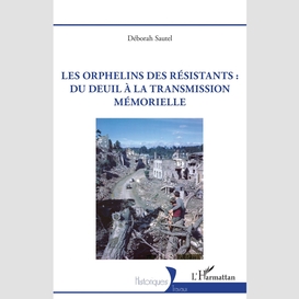 Les orphelins des résistants : du deuil à la transmission mémorielle