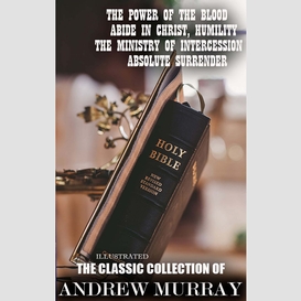 The classic collection of andrew murray. illustrated
