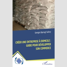 Créer une entreprise à domicile :  guide pour développer son commerce