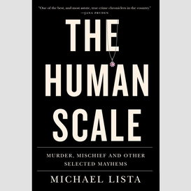 The human scale: murder, mischief and other selected mayhems