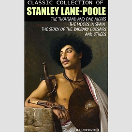 Classic collection of stanley lane-poole. illustrated