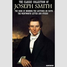 The classic collection of joseph smith. illustrated