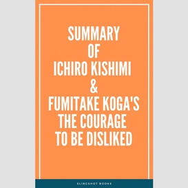 Summary of ichiro kishimi & fumitake koga's the courage to be disliked