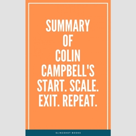 Summary of colin campbell's start. scale. exit. repeat.