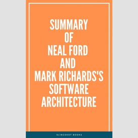 Summary of neal ford and mark richards's software architecture