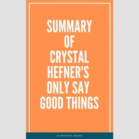 Summary of crystal hefner's only say good things