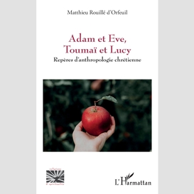 Adam et eve, toumaï et lucy