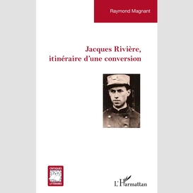 Jacques rivière, itinéraire d'une conversion