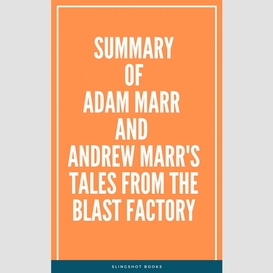 Summary of adam marr and andrew marr's tales from the blast factory