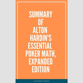 Summary of alton hardin's essential poker math, expanded edition