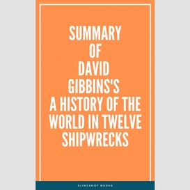 Summary of david gibbins's a history of the world in twelve shipwrecks