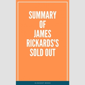 Summary of james rickards's sold out