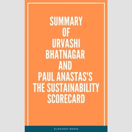 Summary of urvashi bhatnagar and paul anastas's the sustainability scorecard