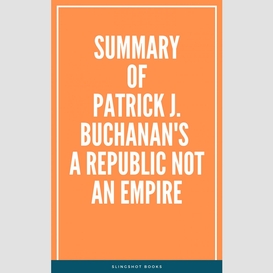 Summary of patrick j. buchanan's a republic not an empire