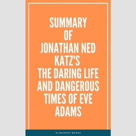 Summary of jonathan ned katz's the daring life and dangerous times of eve adams