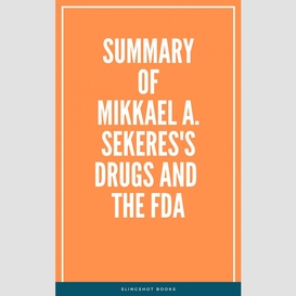 Summary of mikkael a. sekeres's drugs and the fda