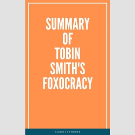 Summary of tobin smith's foxocracy