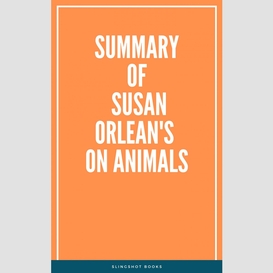 Summary of susan orlean's on animals