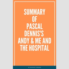Summary of pascal dennis's andy & me and the hospital